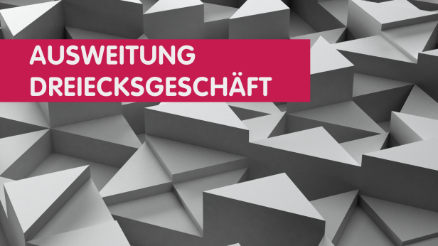 03 Ausweitung Dreiecksgeschaeft
